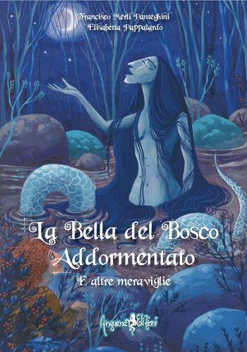 La bella del bosco addormentato e altre meraviglie. Ediz. illustrata - Francisco Merli Panteghini - Libro Anguana Edizioni 2022, Anguane & co | Libraccio.it