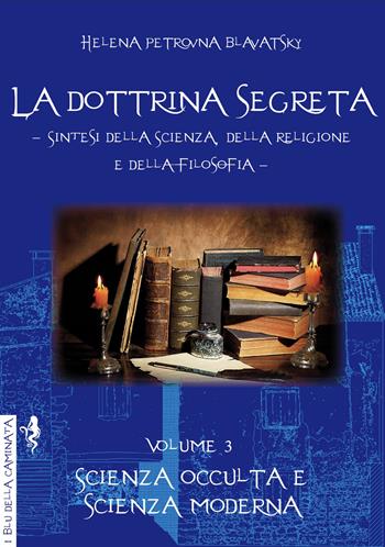 La dottrina segreta. Sintesi della scienza, della religione e della filosofia. Vol. 3: Scienza occulta e scienza moderna. - Helena Petrovna Blavatsky - Libro Anguana Edizioni 2022, I blu della caminata | Libraccio.it