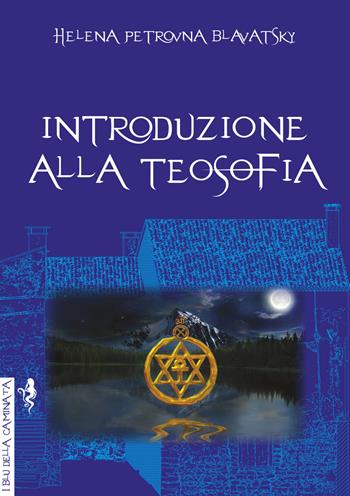 Introduzione alla teosofia - Helena Petrovna Blavatsky - Libro Anguana Edizioni 2022, I blu della caminata | Libraccio.it