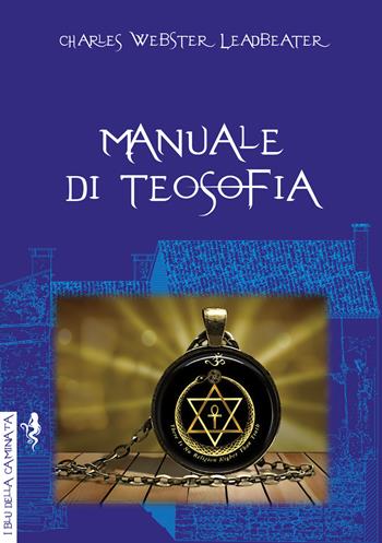 Manuale di teosofia - Charles W. Leadbeater - Libro Anguana Edizioni 2022, I blu della caminata | Libraccio.it