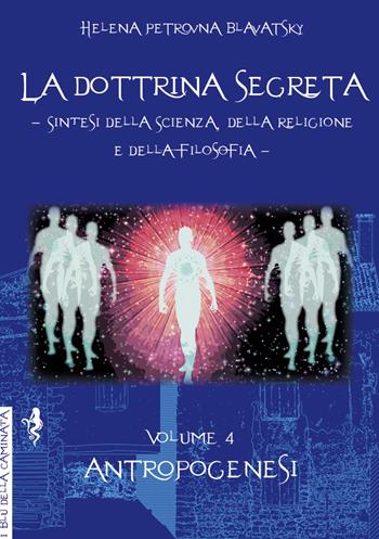 La dottrina segreta. Sintesi della scienza, della religione e della filosofia. Vol. 4: Antropogenesi. - Helena Petrovna Blavatsky - Libro Anguana Edizioni 2022, I blu della caminata | Libraccio.it