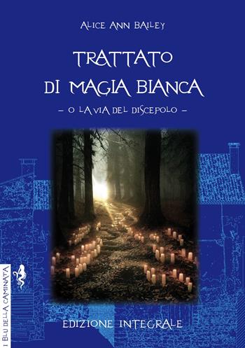 Trattato di magia bianca o la via del discepolo - Alice Ann Bailey - Libro Anguana Edizioni 2022, I blu della caminata | Libraccio.it
