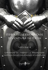 Storia delle compagnie di ventura in Italia. Vol. 4: Giovanni de' Medici e le Bande Nere. Vestigia delle Compagnie di Ventura