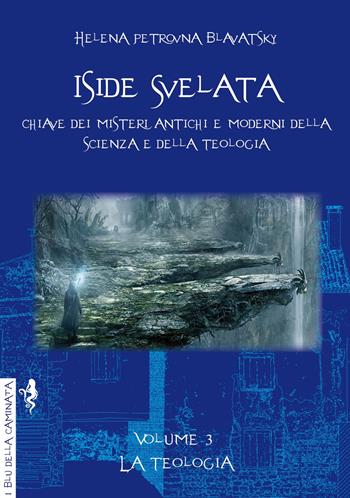 Iside svelata. Vol. 3: La teologia - Helena Petrovna Blavatsky - Libro Anguana Edizioni 2023, I blu della caminata | Libraccio.it
