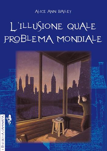 L'illusione quale problema mondiale - Alice A. Bailey - Libro Anguana Edizioni 2023 | Libraccio.it