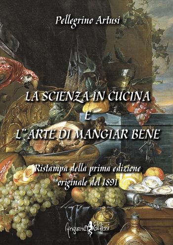La scienza in cucina e l'arte di mangiar bene - Pellegrino Artusi - Libro Anguana Edizioni 2023 | Libraccio.it