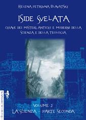 Iside svelata. Chiave dei misteri della scienza e della teologia antiche e moderne. Vol. 2: La scienza