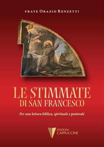 Le stimmate di San Francesco. Per una lettura biblica, spirituale e pastorale - Orazio Renzetti - Libro Cappuccine 2024 | Libraccio.it