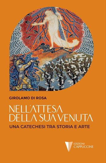 Nell'attesa della sua venuta. Una catechesi tra storia e arte - Girolamo Di Rosa - Libro Cappuccine 2026 | Libraccio.it