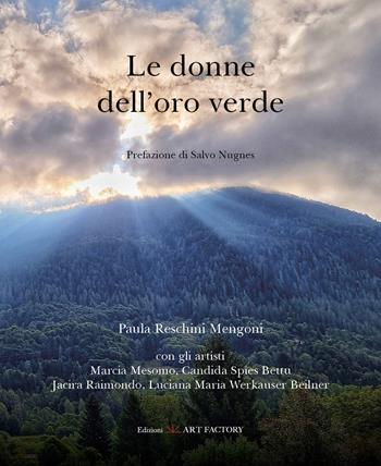 Le donne dell'oro verde - Paula Reschini Mengoni - Libro Art Factory 2023 | Libraccio.it