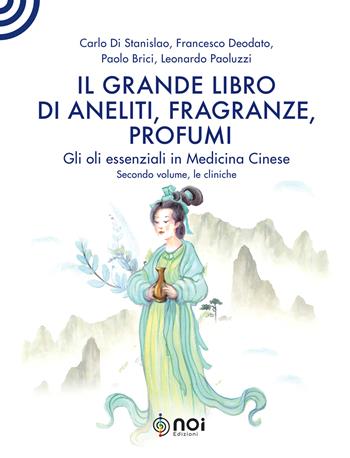 Il grande libro di aneliti, fragranze e profumi. La clinica degli oli essenziali secondo le modalità della medicina cinese - Carlo Di Stanislao, Francesco Deodato, Paolo Brici - Libro Noi Edizioni 2026 | Libraccio.it