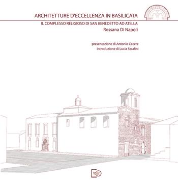 Architetture d'eccellenza in Basilicata. Il complesso religioso di San Benedetto ad Atella - Rossana Di Napoli - Libro Photo Travel Editions 2022 | Libraccio.it