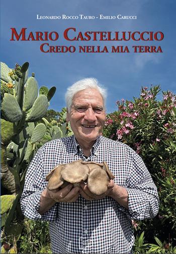Mario Castelluccio. Credo nella mia terra - Leonardo Rocco Tauro, Emilio Carucci - Libro Photo Travel Editions 2023 | Libraccio.it