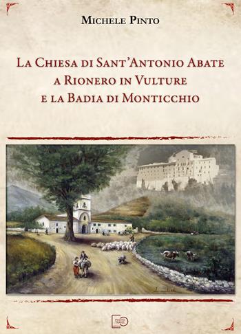 La Chiesa di Sant'Antonio Abate a Rionero in Vulture e la Badia di Monticchio - Michele Pinto - Libro Photo Travel Editions 2024 | Libraccio.it