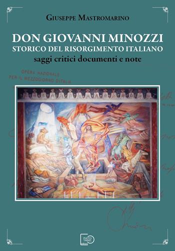 Don Giovanni Minozzi storico del Risorgimento italiano. Saggi critici, documenti e note - Giuseppe Mastromarino - Libro Photo Travel Editions 2024 | Libraccio.it