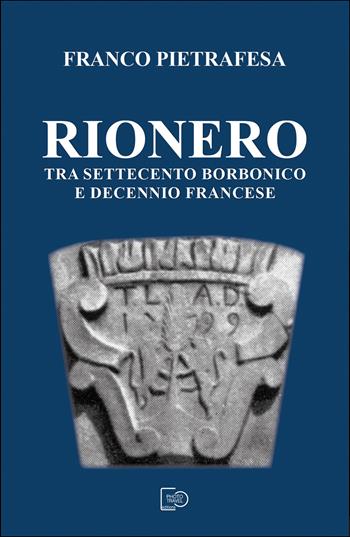 Rionero tra Settecento borbonico e decennio francese - Franco Pietrafesa - Libro Photo Travel Editions 2024 | Libraccio.it