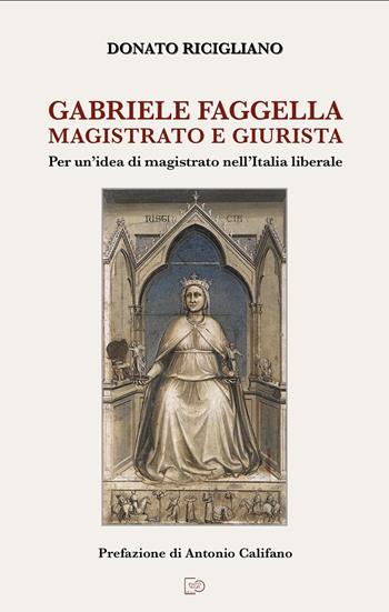 Gabriele Faggella magistrato e giurista. Per un'idea di magistrato nell'Italia Liberale - Donato Ricigliano - Libro Photo Travel Editions 2025 | Libraccio.it
