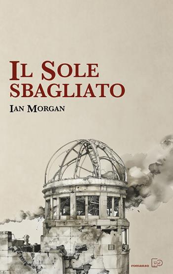 Il sole sbagliato - Ian Morgan - Libro Photo Travel Editions 2025 | Libraccio.it