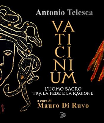 Antonio Telesca. Vaticinium. L'uomo sacro tra la fede e la ragione. Nuova ediz. - Antonio Telesca - Libro Photo Travel Editions 2026 | Libraccio.it