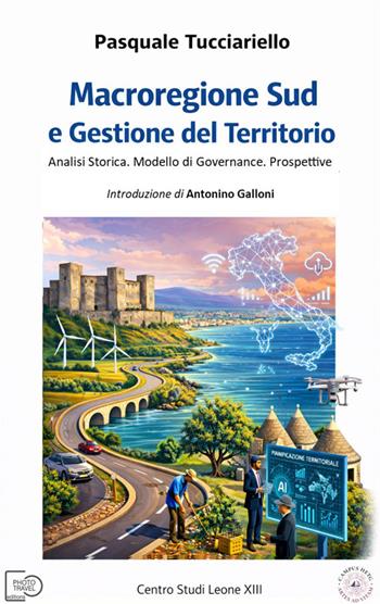 Macroregione Sud e gestione del territorio. Analisi storica. Modello di governance. Prospettive - Pasquale Tucciariello - Libro Photo Travel Editions 2026 | Libraccio.it