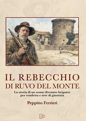 Il Rebecchio di Ruvo del Monte. La storia di un uomo divenuto brigante per vendetta e sete di giustizia