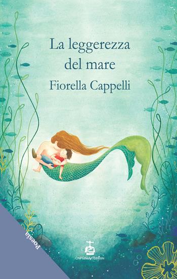 La leggerezza del mare - Fiorella Cappelli - Libro Chi Più Ne Art Edizioni 2022 | Libraccio.it