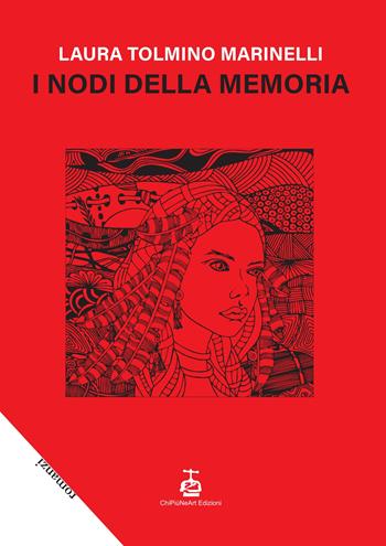 I nodi della memoria - Laura Tolmino Marinelli - Libro Chi Più Ne Art Edizioni 2022 | Libraccio.it