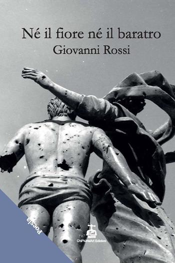 Né il fiore né il baratro - Giovanni Rossi - Libro Chi Più Ne Art Edizioni 2023 | Libraccio.it