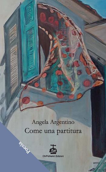 Come una partitura - Angela Argentino - Libro Chi Più Ne Art Edizioni 2023 | Libraccio.it