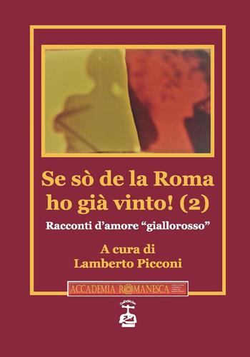 Se sò de la Roma ho già vinto! Racconti d'amore «giallorosso». Vol. 2  - Libro Chi Più Ne Art Edizioni 2023 | Libraccio.it