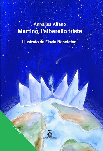 Martino, l'alberello triste. Ediz. a colori - Annalisa Alfano - Libro Chi Più Ne Art Edizioni 2023, I libri verdi | Libraccio.it