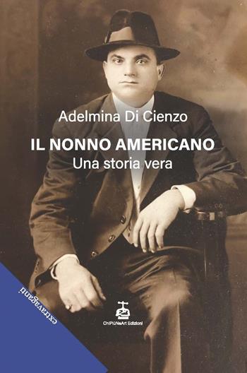 Il nonno americano. Una storia vera - Adelmina Di Cienzo - Libro Chi Più Ne Art Edizioni 2024 | Libraccio.it