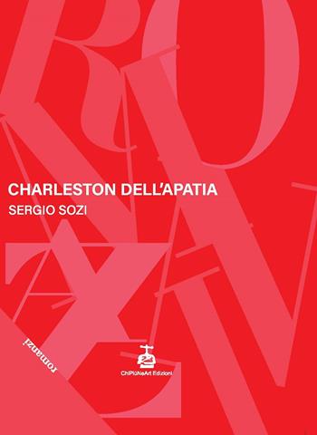 Charleston dell'apatia - Sergio Sozi - Libro Chi Più Ne Art Edizioni 2024 | Libraccio.it
