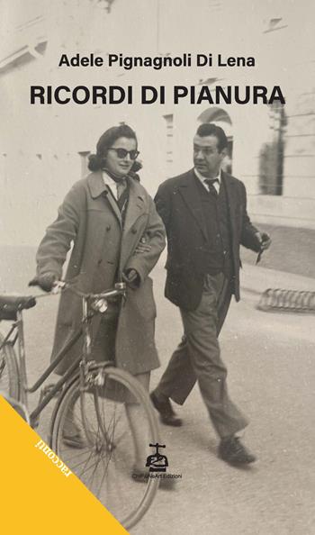 Ricordi di pianura - Adele Pignagnoli Di Lena - Libro Chi Più Ne Art Edizioni 2024 | Libraccio.it