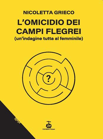 L'omicidio dei Campi Flegrei. Un'indagine tutta al femminile - Nicoletta Grieco - Libro Chi Più Ne Art Edizioni 2025 | Libraccio.it