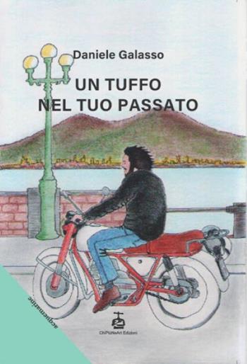 Un tuffo nel tuo passato - Daniele Galasso - Libro Chi Più Ne Art Edizioni 2025 | Libraccio.it