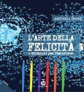L'arte della felicità. 6 emozioni per pianoforte