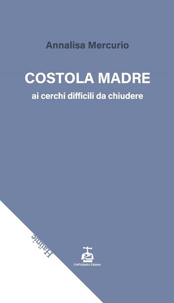 Costola madre - Annalisa Mercurio - Libro Chi Più Ne Art Edizioni 2025 | Libraccio.it