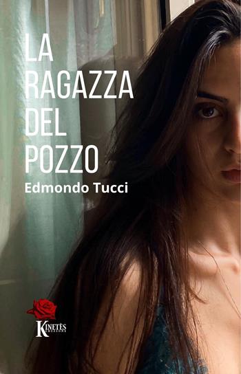 La ragazza del pozzo - Edmondo Tucci - Libro Kinetès 2023 | Libraccio.it