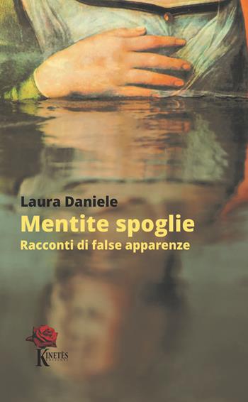 Mentite spoglie. Racconti di false apparenze - Laura Daniele - Libro Kinetès 2023, Imago Mentis | Libraccio.it