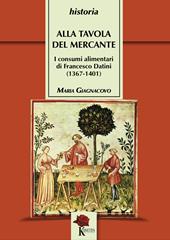 Alla tavola del mercante. I consumi alimentari di Francesco Datini (1367-1401)