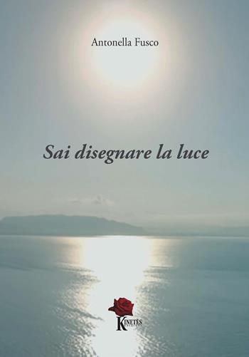 Sai disegnare la luce - Antonella Fusco - Libro Kinetès 2023 | Libraccio.it