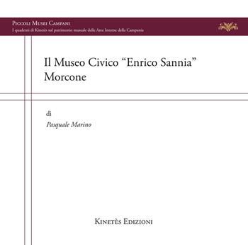 Il museo civico «Enrico Sannia» Morcone - Pasquale Marino - Libro Kinetès 2023, Piccoli musei campani | Libraccio.it