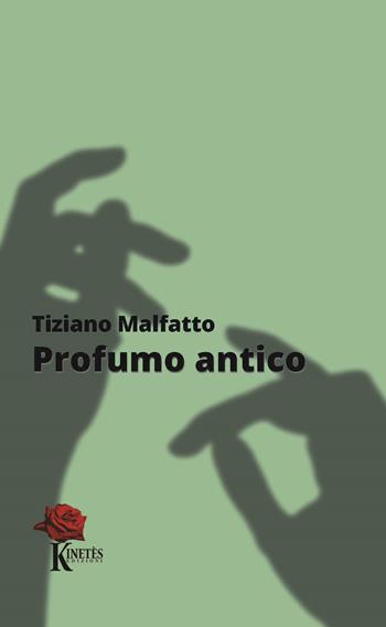 Profumo antico - Tiziano Malfatto - Libro Kinetès 2024, Imago Mentis | Libraccio.it