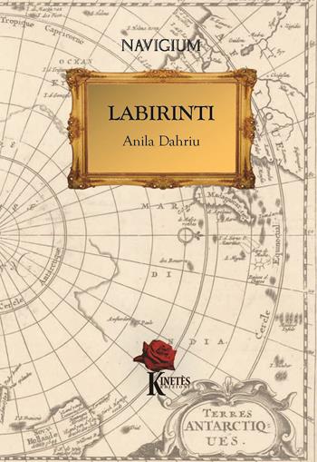Labirinti - Anila Dahriu - Libro Kinetès 2024, Navigium | Libraccio.it