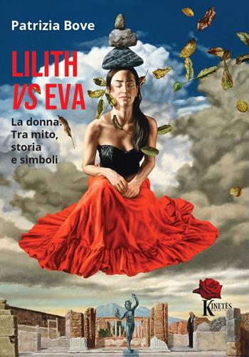 Lilith vs Eva. La donna. Tra mito, storia e simboli - Patrizia Bove - Libro Kinetès 2024 | Libraccio.it
