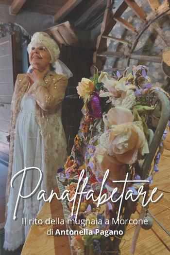 Panalfabetare. Il rito della mugnaia a Morcone - Antonella Pagano - Libro Kinetès 2025, Arete | Libraccio.it