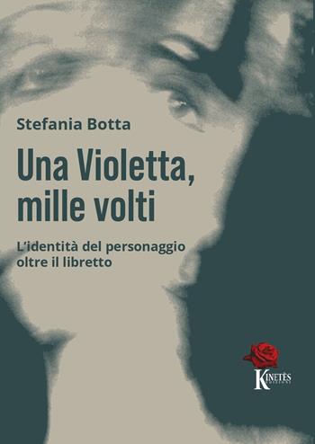 Una Violetta, mille volti. L'identità del personaggio oltre il libretto - Stefania Botta - Libro Kinetès 2025 | Libraccio.it