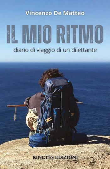 Il mio ritmo. Diario di viaggio di un dilettante - Vincenzo De Matteo - Libro Kinetès 2026 | Libraccio.it