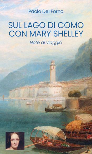 Sul Lago di Como con Mary Shelley. Note di viaggio - Paolo Del Forno - Libro di Qua e di Là 2022, Modi | Libraccio.it